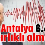 Antalya 6.4'e hazırlıklı olmalı!