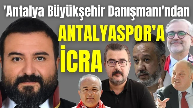 'Antalya Büyükşehir Danışmanı'ndan Antalyaspor'a icra