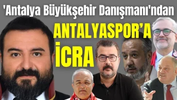 'Antalya Büyükşehir Danışmanı'ndan Antalyaspor'a icra