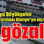 Antalya Büyükşehir Soruşturması Alanya’ya sıçradı! 2 gözaltı