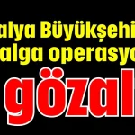 Antalya Büyükşehir’de 8. dalga operasyonu: 8 gözaltı