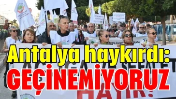 Antalya haykırdı: Geçinemiyoruz