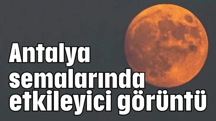 Antalya semalarında etkileyici görüntü