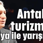 Antalya turizmde dünya ile yarışıyor
