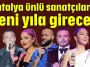Antalya ünlü sanatçılarla yeni yıla girecek