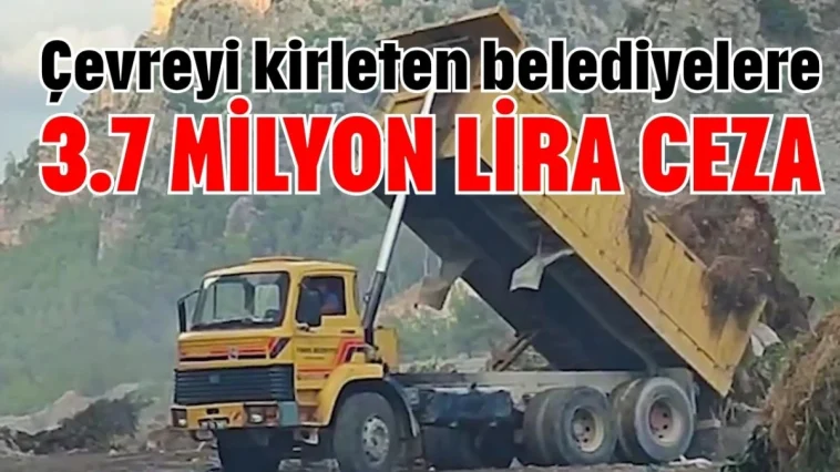 Antalya'da çevreyi kirleten belediyelere 3.7 milyon lira ceza