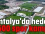 Antalya'da hedef 1500 spor kampı