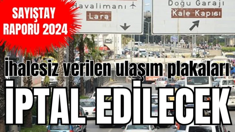 Antalya'da ihalesiz verilen ulaşım plakaları iptal edilecek