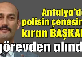 Antalya’da polisin çenesini kıran başkan görevden alındı