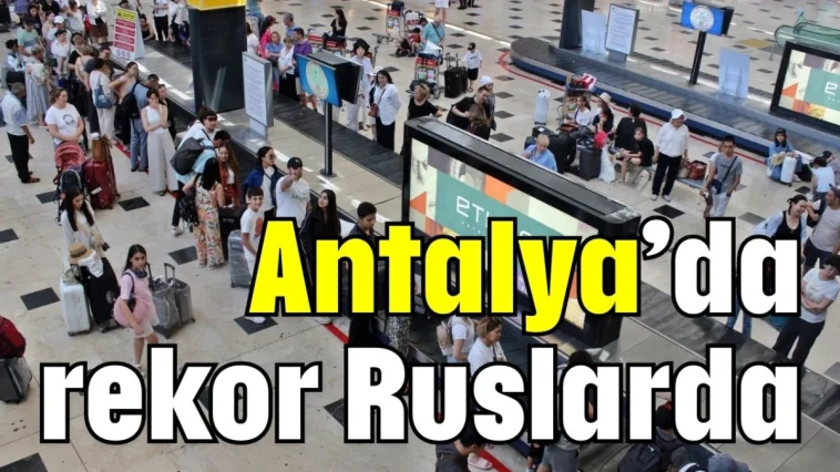 Antalya’da rekor Ruslarda