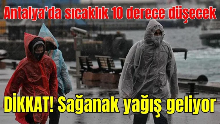 Antalya'da sıcaklık 10 derece düşecek! Sağanak yağış geliyor