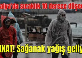 Antalya'da sıcaklık 10 derece düşecek! Sağanak yağış geliyor