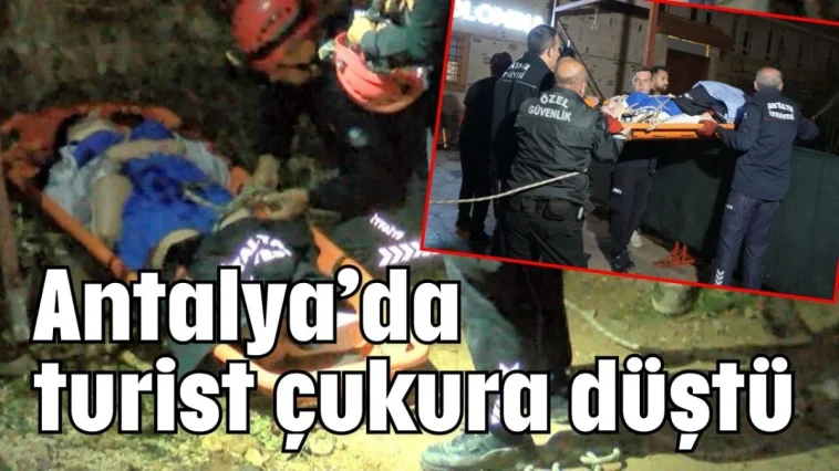 Antalya’da turist çukura düştü