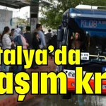 Antalya’da ulaşım krizi