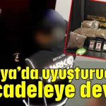 Antalya’da uyuşturucuyla mücadeleye devam