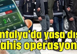 Antalya'da yasa dışı bahis operasyonu