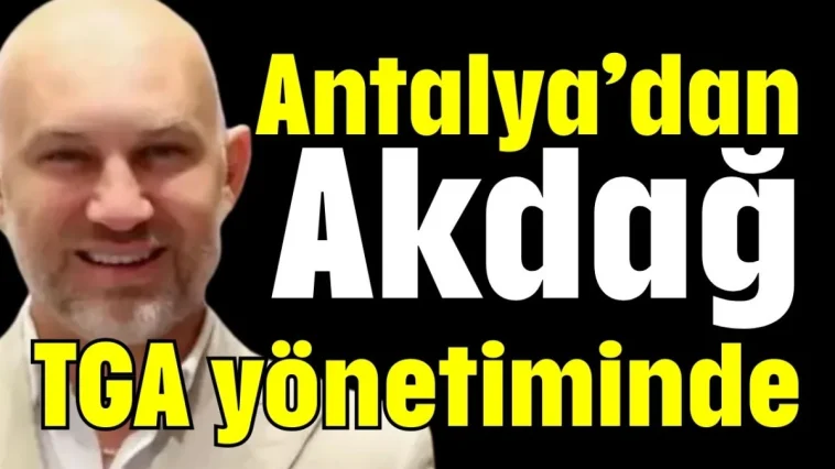 Antalya’dan Akdağ TGA yönetiminde