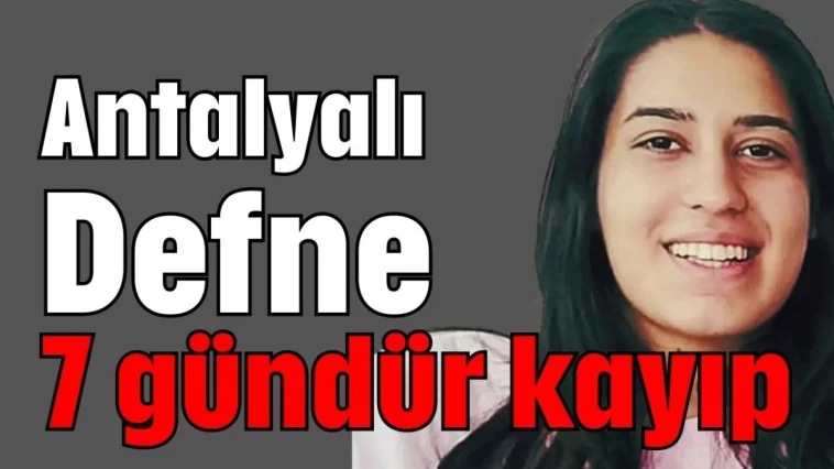 Antalyalı Defne 7 gündür kayıp