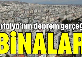 Antalya’nın deprem gerçeği: Binalar