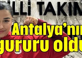 Antalya’nın gururu oldu