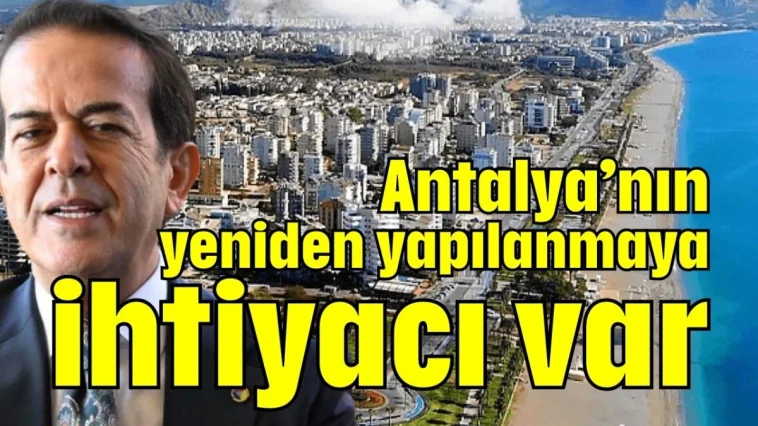 Antalya’nın yeniden yapılanmaya ihtiyacı var