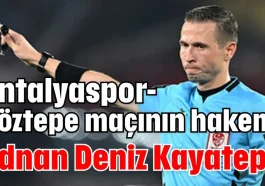 Antalyaspor-Göztepe maçının hakemi Adnan Deniz Kayatepe