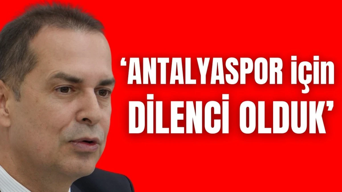 "Antalyaspor için dilenci olduk"