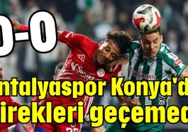 Antalyaspor Konya'da direkleri geçemedi 0-0