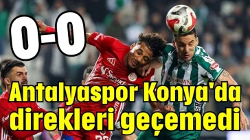 Antalyaspor Konya'da direkleri geçemedi 0-0