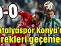 Antalyaspor Konya'da direkleri geçemedi 0-0