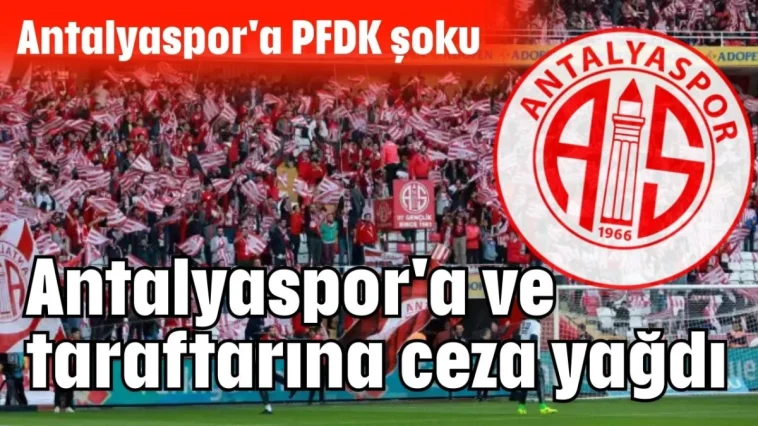 Antalyaspor'a PFDK şoku... Antalyaspor'a ve taraftarına ceza yağdı!