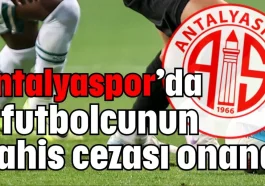 Antalyaspor’da 3 futbolcunun bahis cezası onandı