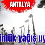 Antalya'ya 2 günlük yağış uyarısı