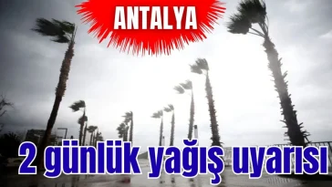 Antalya'ya 2 günlük yağış uyarısı
