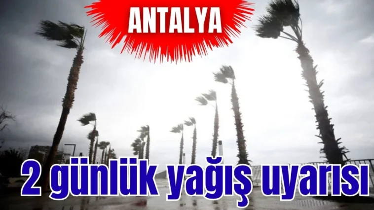 Antalya'ya 2 günlük yağış uyarısı