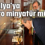 Antalya'ya mikro minyatür müzesi