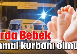 Arda Bebek ihmal kurbanı olmuş