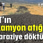 ASAT'ın 26 kamyon atığını boş araziye döktüler!