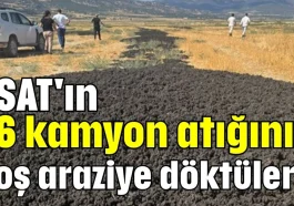ASAT'ın 26 kamyon atığını boş araziye döktüler!