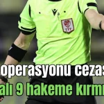 Bahis operasyonu cezası! Antalyalı 9 hakeme kırmızı kart