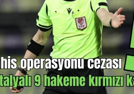 Bahis operasyonu cezası! Antalyalı 9 hakeme kırmızı kart
