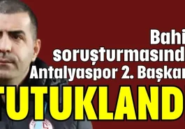 Bahis soruşturmasında Antalyaspor 2. Başkanı tutuklandı