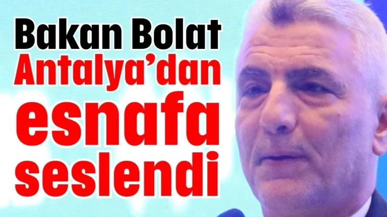 Bakan Bolat Antalya’dan esnafa seslendi