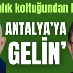 'Bakanlık koltuğundan kalkın! Antalya'ya gelin'