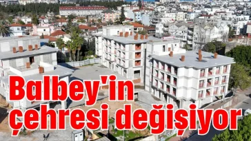 Balbey'in çehresi değişiyor
