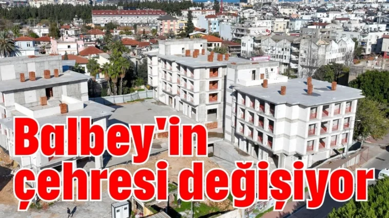 Balbey'in çehresi değişiyor