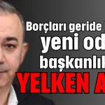 Borçları geride bıraktı yeni odaya başkanlık için yelken açtı