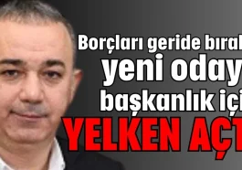 Borçları geride bıraktı yeni odaya başkanlık için yelken açtı