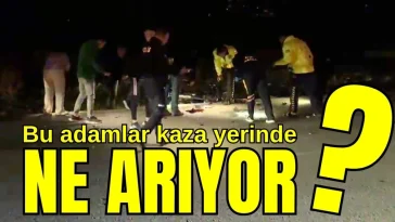 Bu adamlar kaza yerinde ne arıyor?