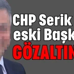 CHP Serik İlçe eski Başkanı gözaltında
